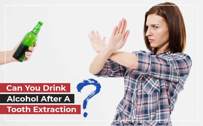 Can You Drink Alcohol After A Tooth Extraction? | Rodeo Dental