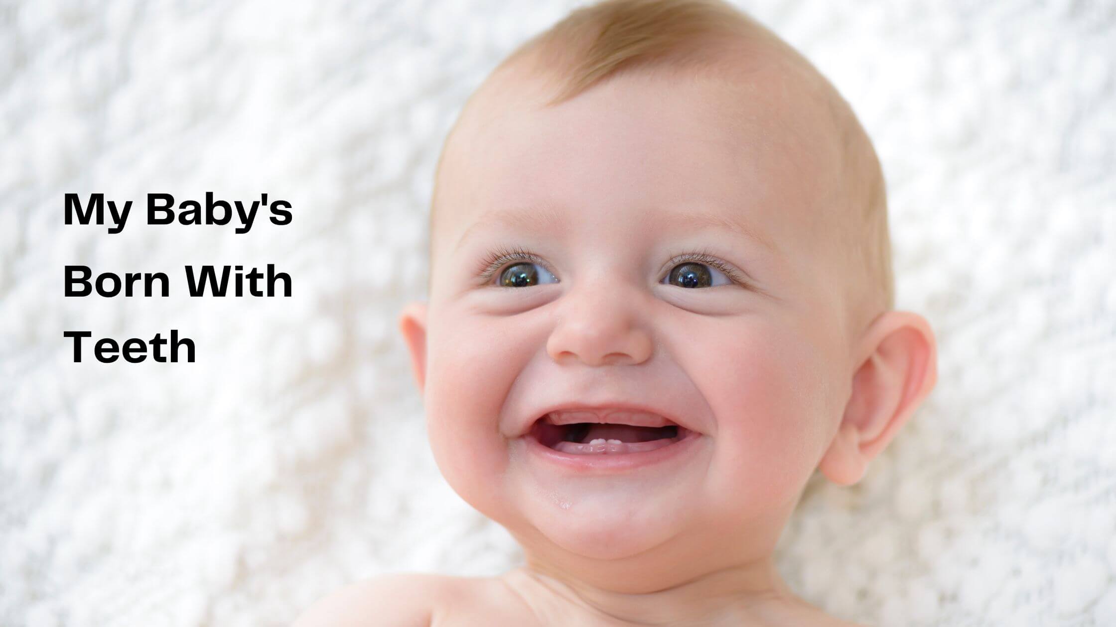 My Baby&rsquo;s Born With Teeth. Should I Worry? | Rodeo Dental